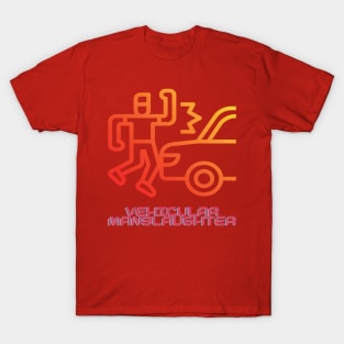 Vehicular manslaughter T-Shirt